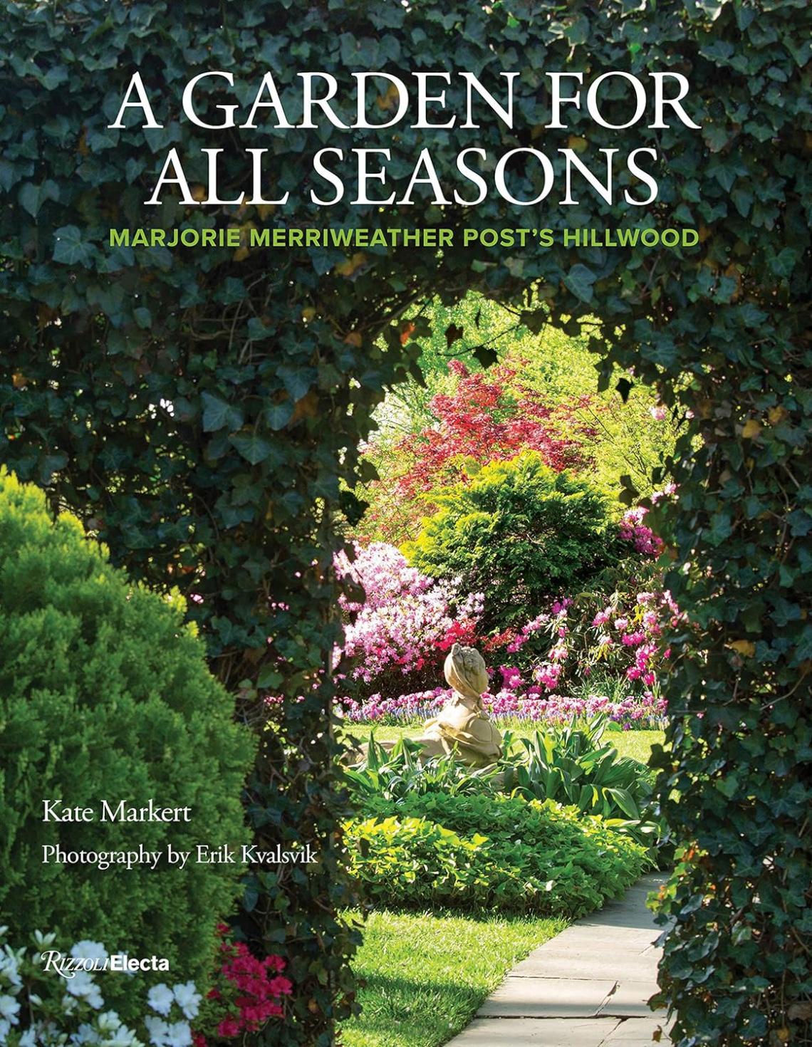 A Garden for All Seasons: Marjorie Merriweather Post's Hillwood by Kate Markert